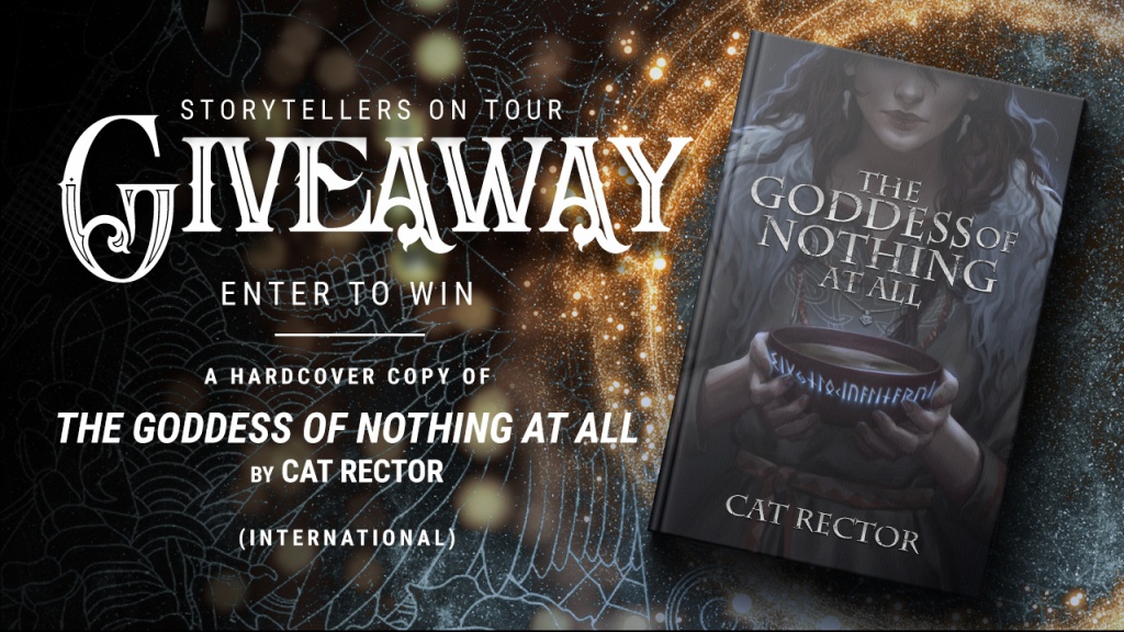 Storytellers on Tour Giveaway: Enter to win a hardcover copy of The Goddess of Nothing at All by Cat Rector (INTERNATIONAL)